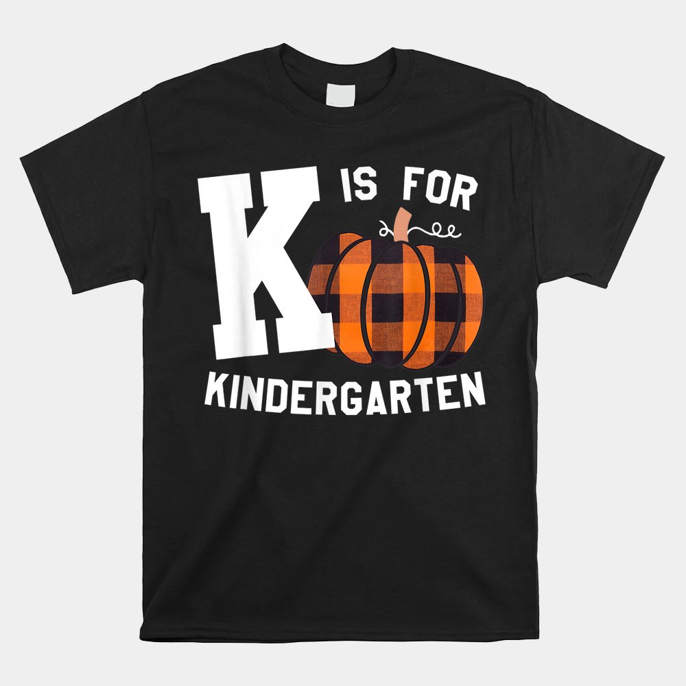 Fall Kindergarten Teacher K Is For Buffalo Plaid Pumpkin Shirt Fall Kindergarten Teacher K Is For Buffalo Plaid Pumpkin Shirt