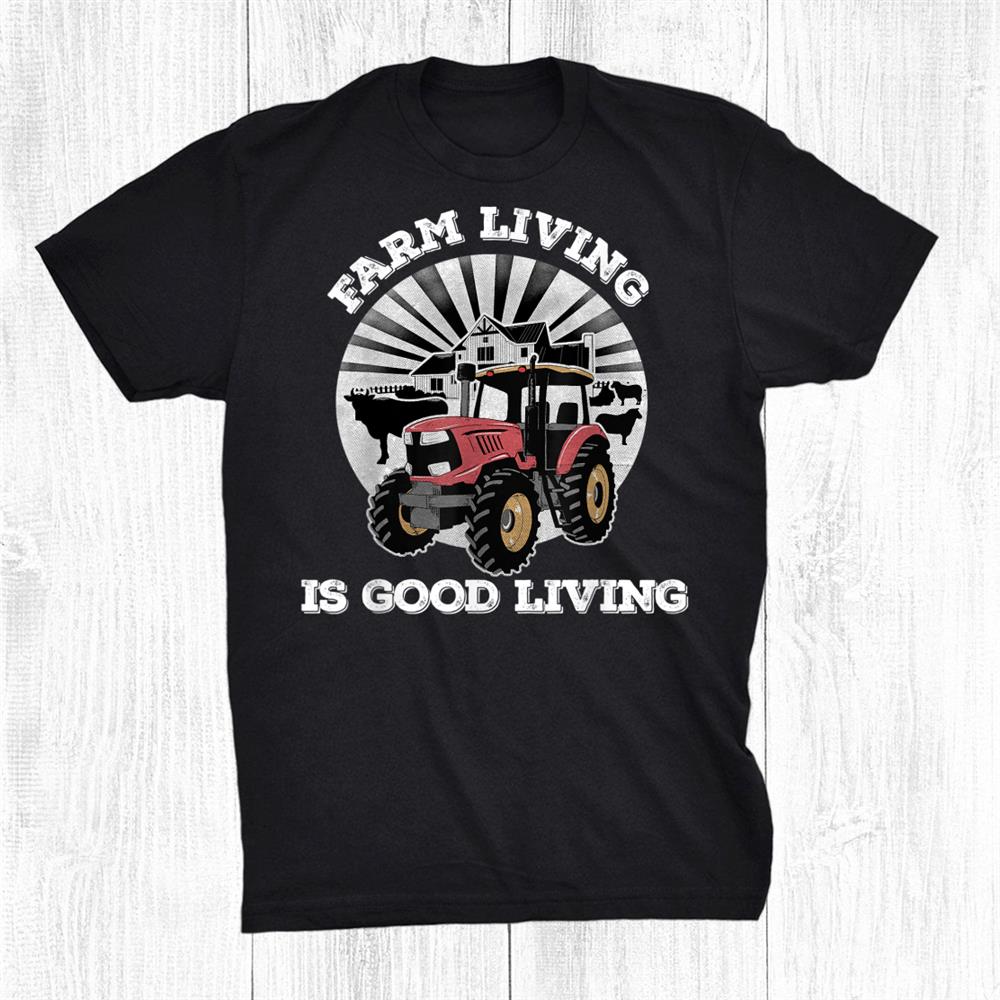 Farm Living Is Good Living Tractor Farming Simple Life Shirt Farm Living Is Good Living Tractor Farming Simple Life Shirt