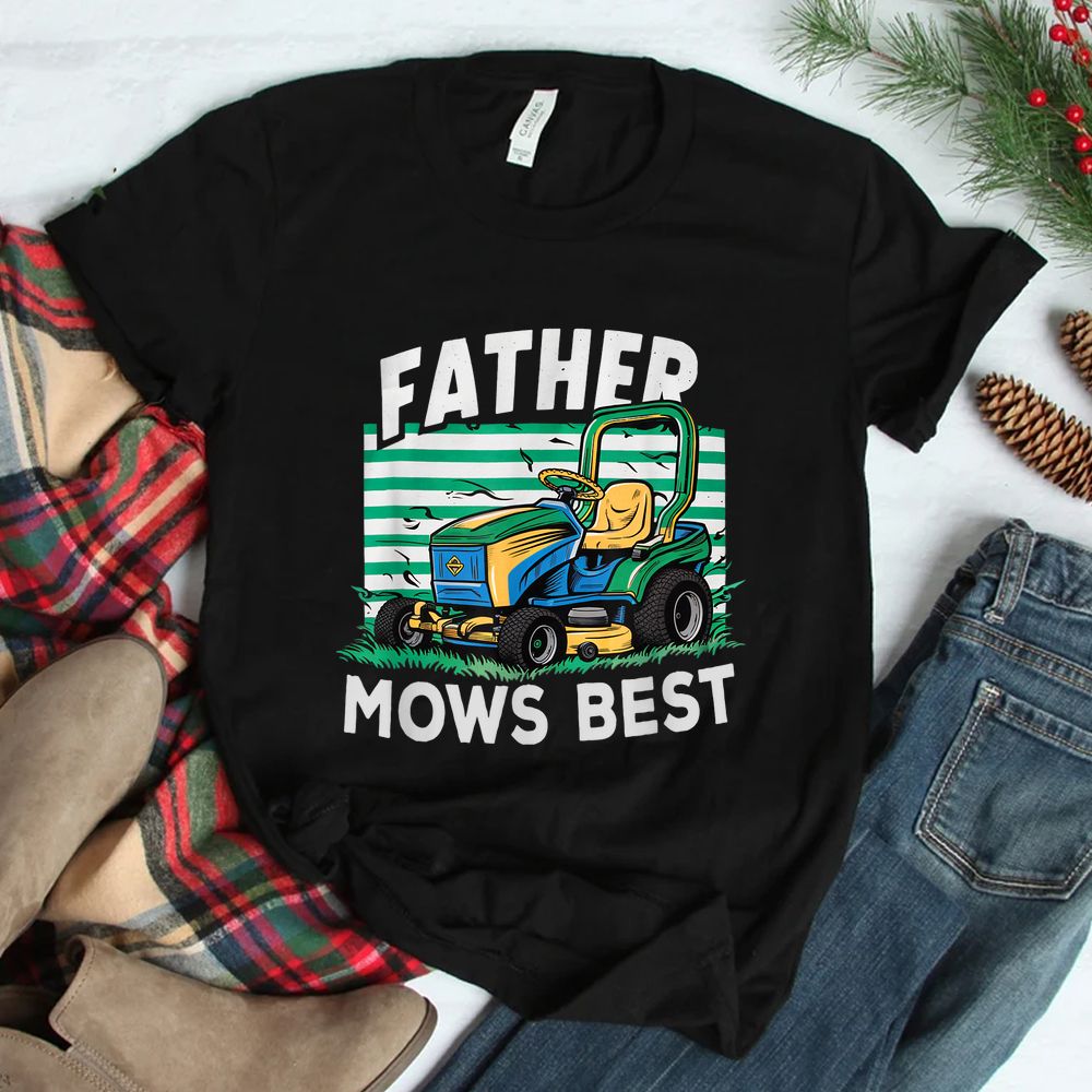Father Mows Best Funny Yardwork Shirt Father Mows Best Funny Yardwork Shirt