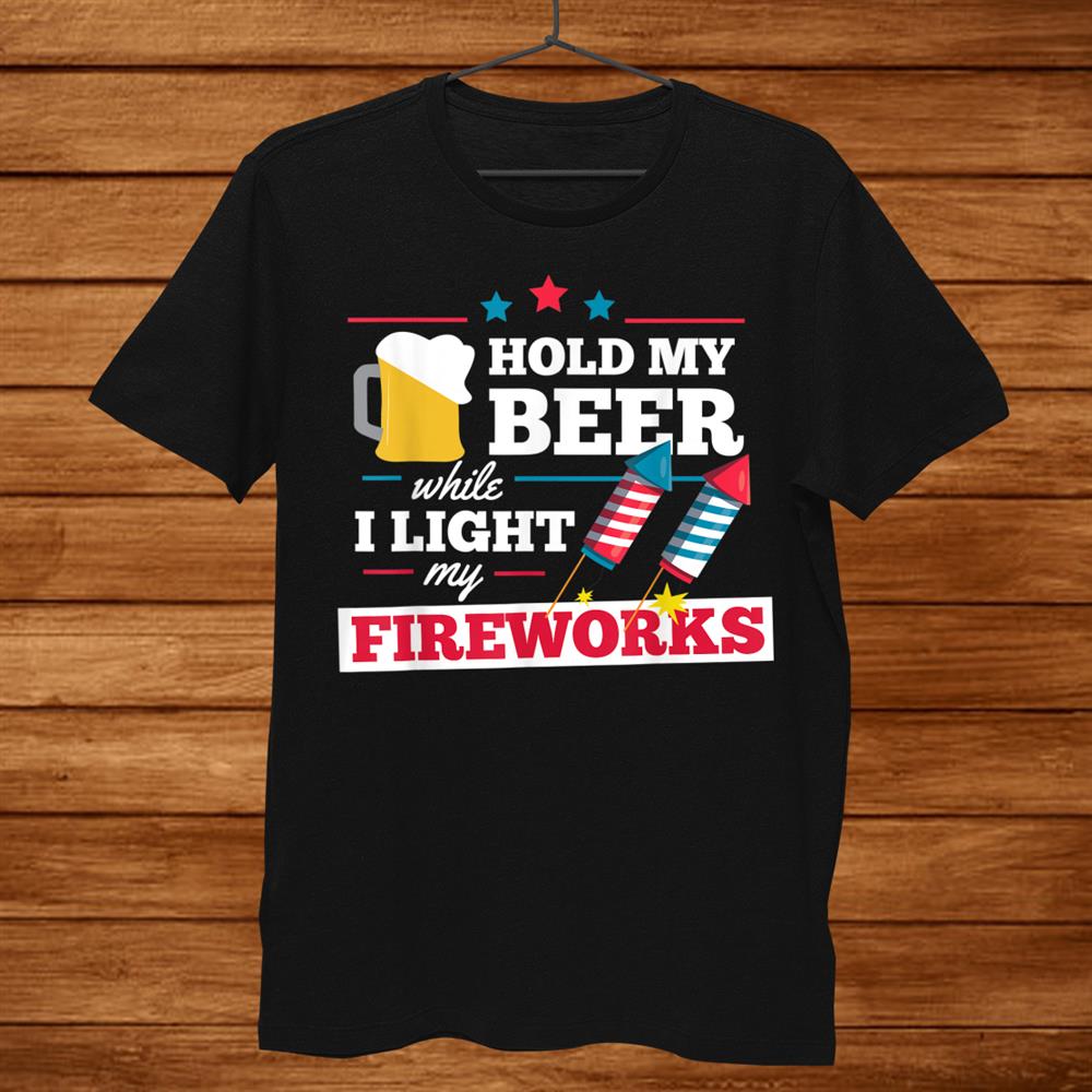 Fireworks Director Hold My Beer Funnyth Of July Shirt Fireworks Director Hold My Beer Funnyth Of July Shirt