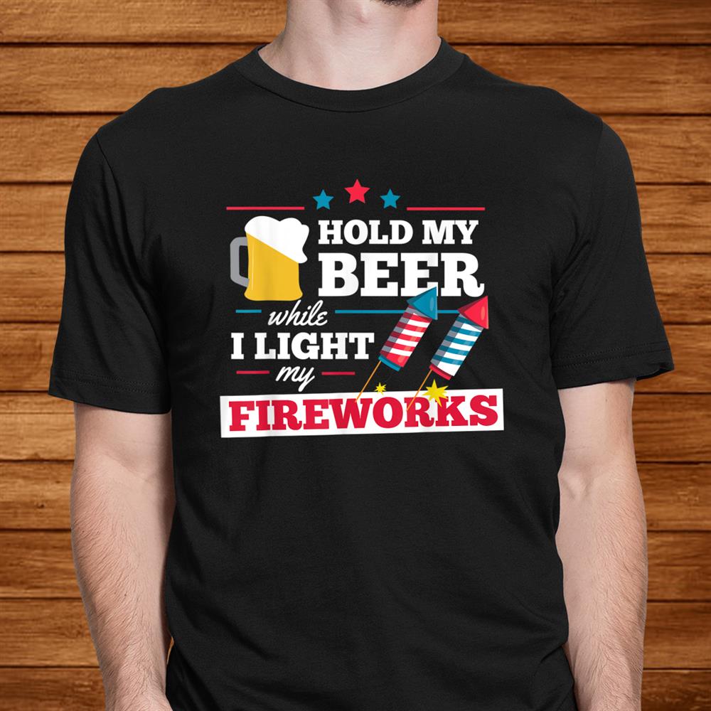 Fireworks Director Hold My Beer Funnyth Of July Shirt Fireworks Director Hold My Beer Funnyth Of July Shirt