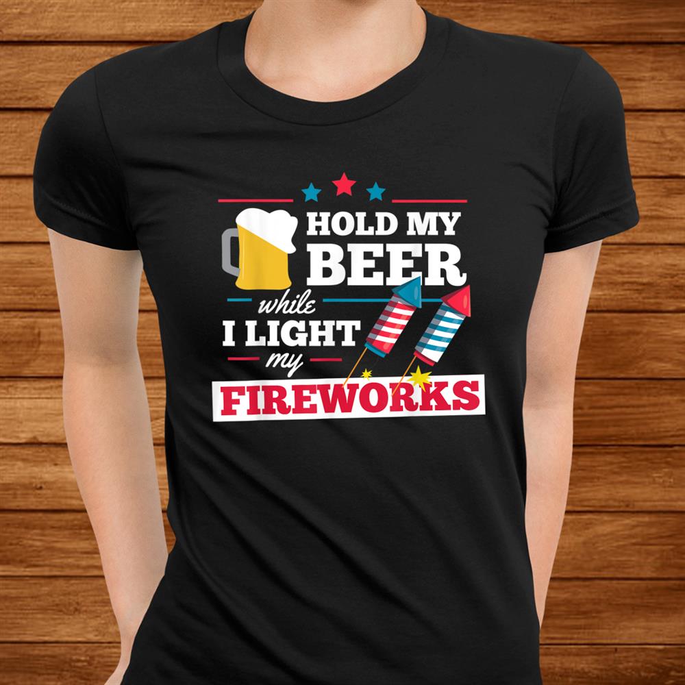 Fireworks Director Hold My Beer Funnyth Of July Shirt Fireworks Director Hold My Beer Funnyth Of July Shirt
