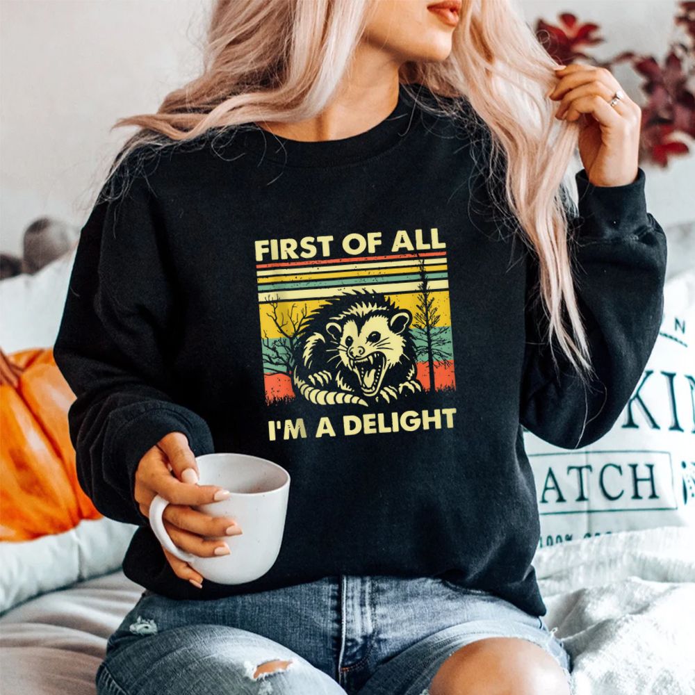 First Of All I’m A Delight Sarcastic Funny Possum Shirt First Of All I’m A Delight Sarcastic Funny Possum Shirt