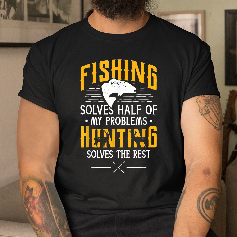 Fishing Amp Hunting Solve My Problems Shirt Fishing Amp Hunting Solve My Problems Shirt