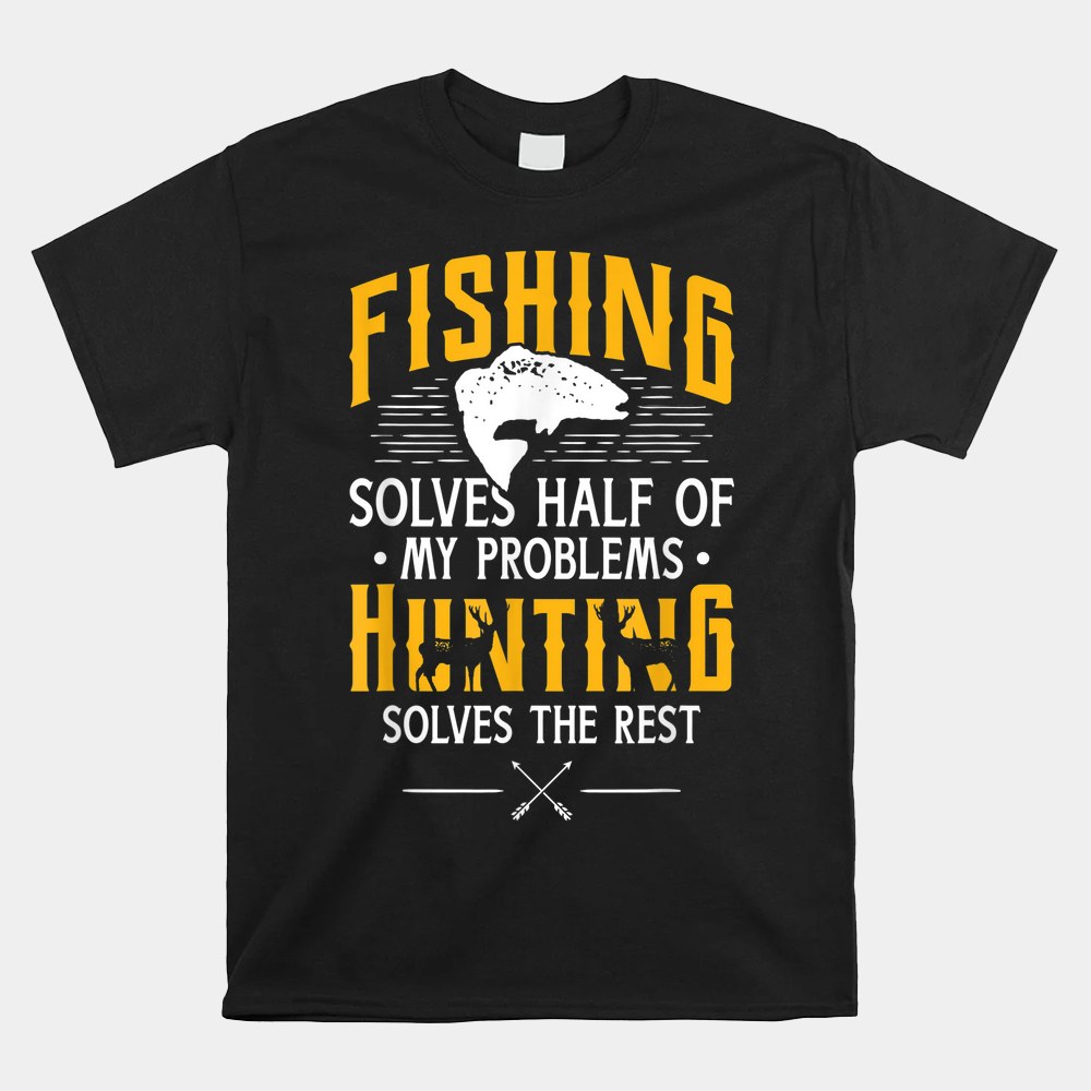 Fishing Amp Hunting Solve My Problems Shirt Fishing Amp Hunting Solve My Problems Shirt