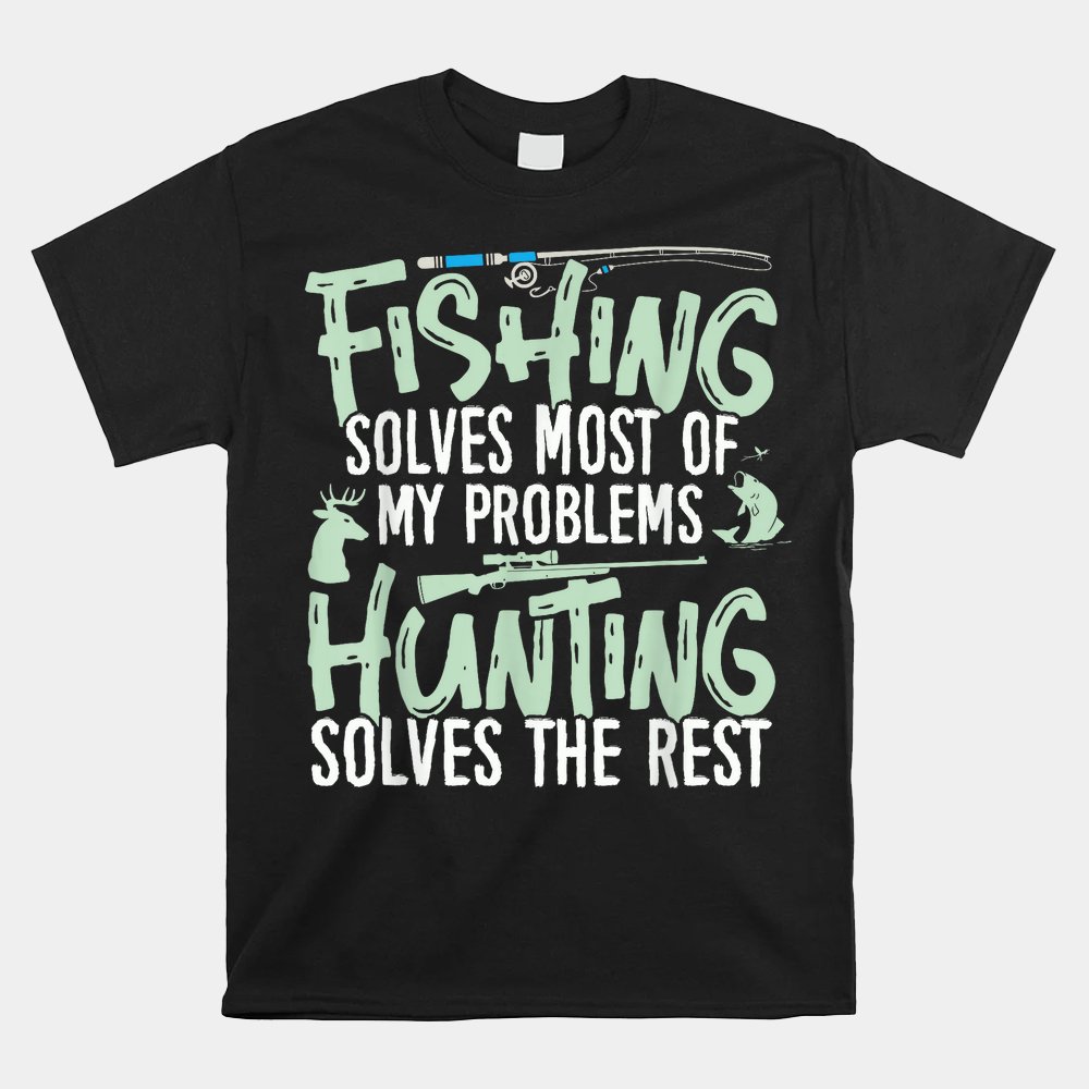 Fishing And Hunting Shirts Fishing Solves My Problems Shirt Fishing And Hunting Shirts Fishing Solves My Problems Shirt