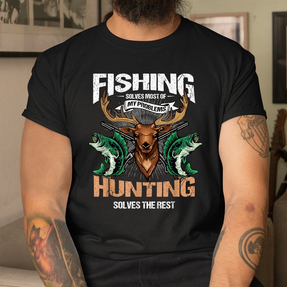 Fishing Solves Most Of My Problems Deer Hunting Shirt Fishing Solves Most Of My Problems Deer Hunting Shirt