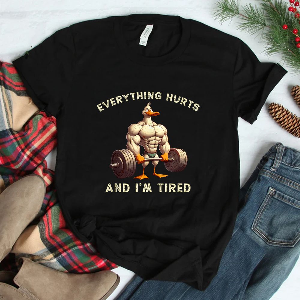 Fitness Everything Hurts And I’m Tired Duck Shirt Fitness Everything Hurts And I’m Tired Duck Shirt