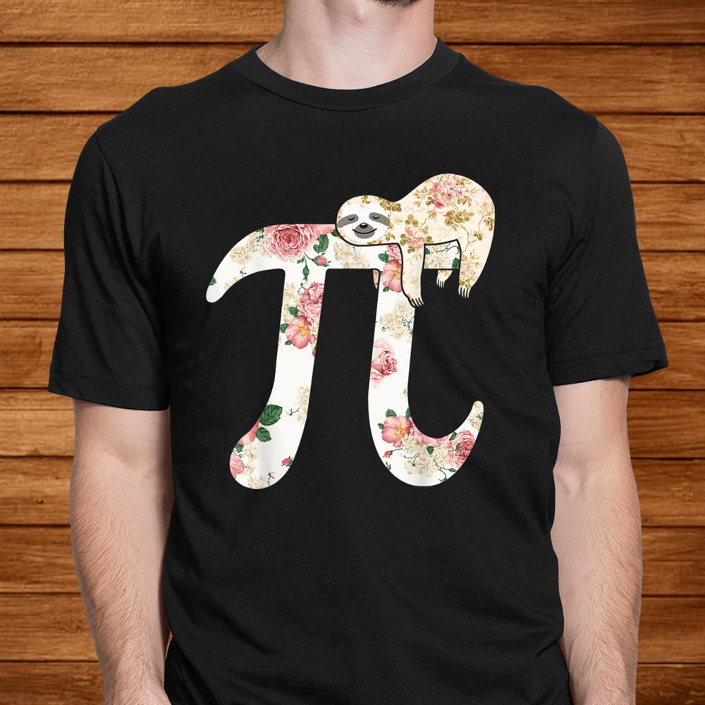 Floral Sloth Happy Pi Day Funny Pi4 Math Geek Teacher Shirt Floral Sloth Happy Pi Day Funny Pi4 Math Geek Teacher Shirt