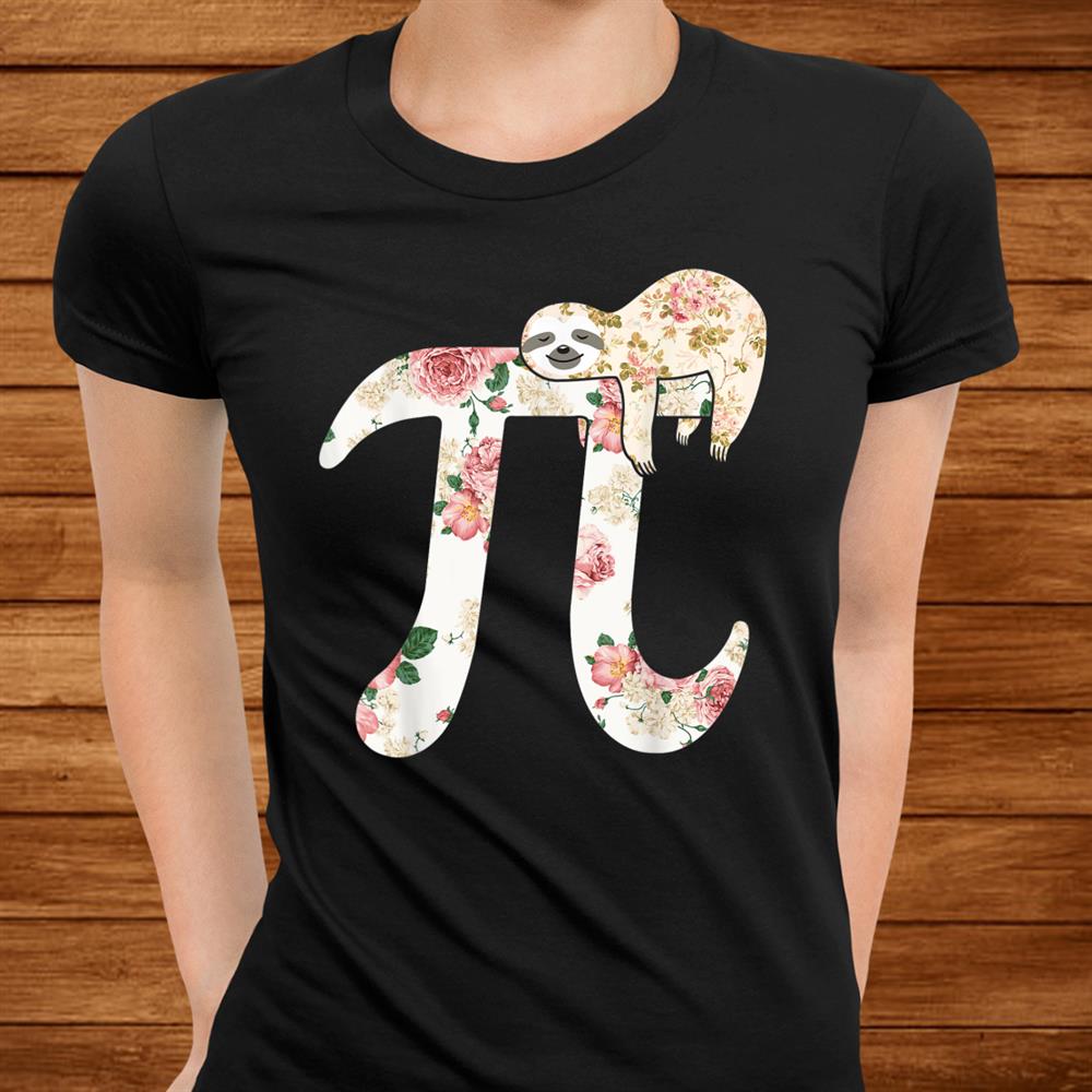 Floral Sloth Happy Pi Day Funny Pi4 Math Geek Teacher Shirt Floral Sloth Happy Pi Day Funny Pi4 Math Geek Teacher Shirt