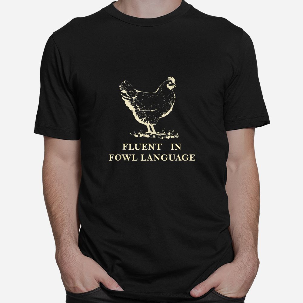 Fluent In Fowl Language Shirt Fluent In Fowl Language Shirt