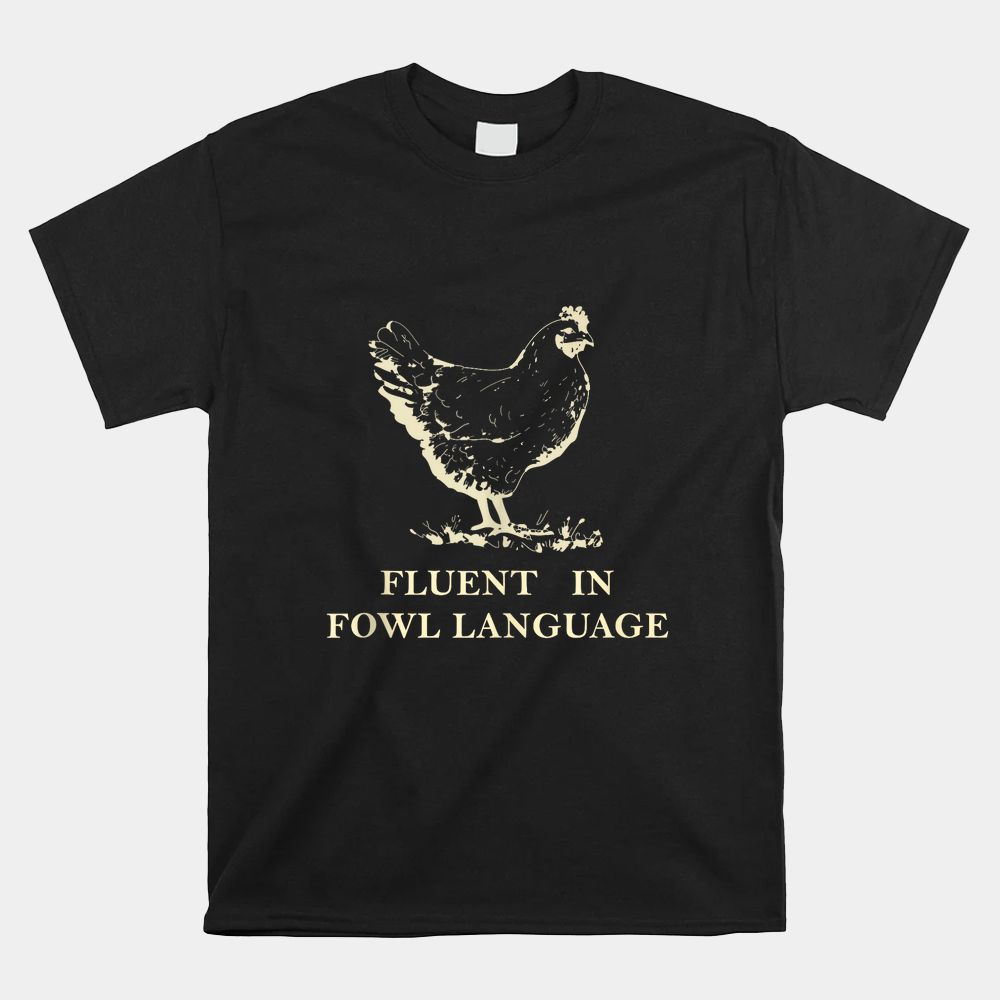 Fluent In Fowl Language Shirt Fluent In Fowl Language Shirt