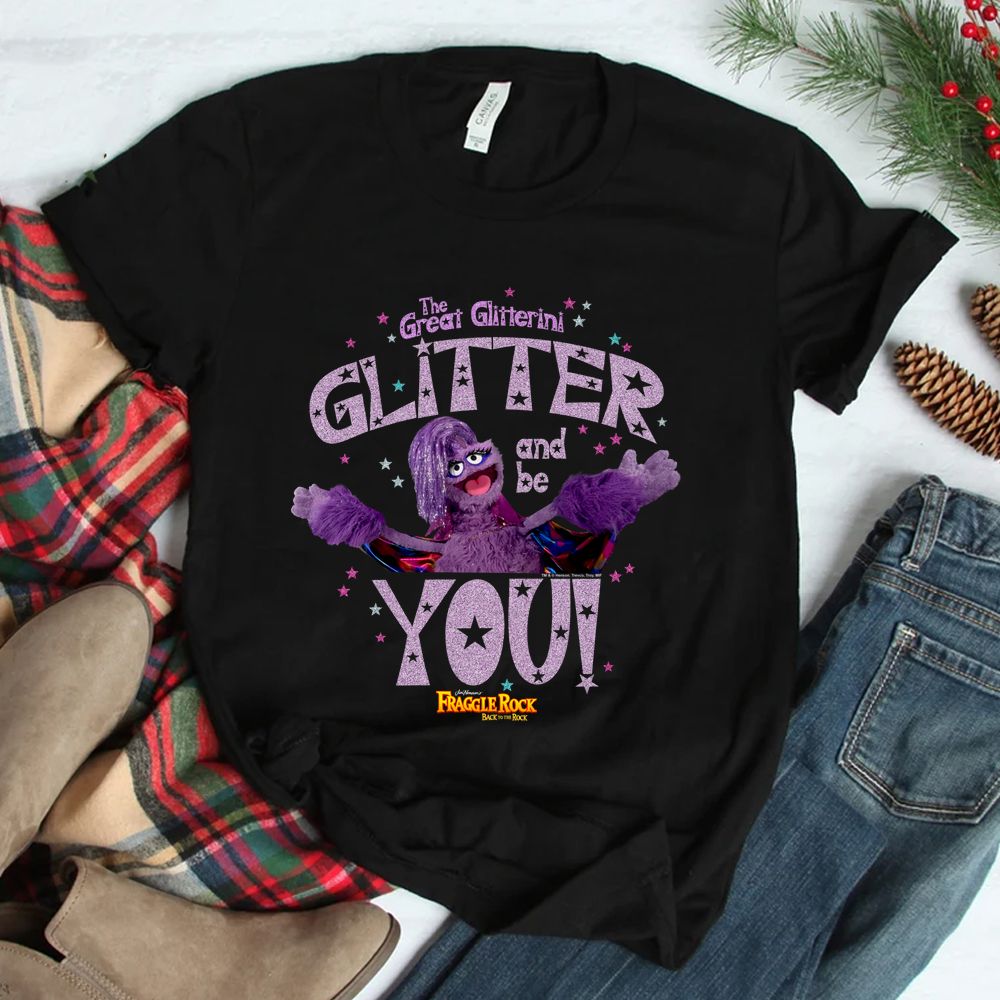 Fraggle Rock Great Glitterini Glitter And Be You Shirt Fraggle Rock Great Glitterini Glitter And Be You Shirt