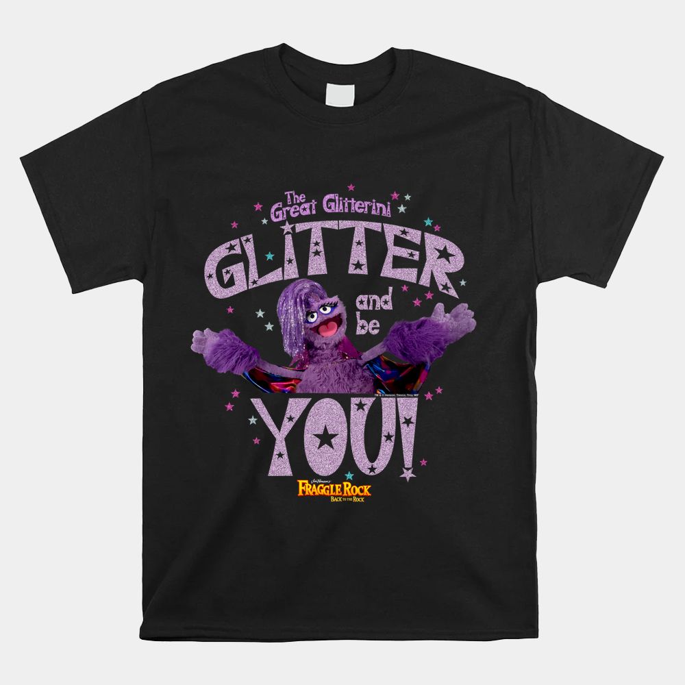 Fraggle Rock Great Glitterini Glitter And Be You Shirt Fraggle Rock Great Glitterini Glitter And Be You Shirt