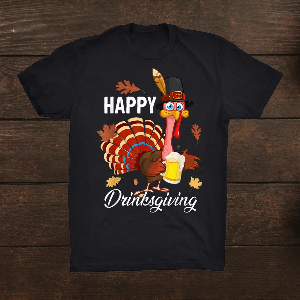 Friendsgiving Happy Drinksgiving Turkey Beer Thanksgiving Shirt Friendsgiving Happy Drinksgiving Turkey Beer Thanksgiving Shirt