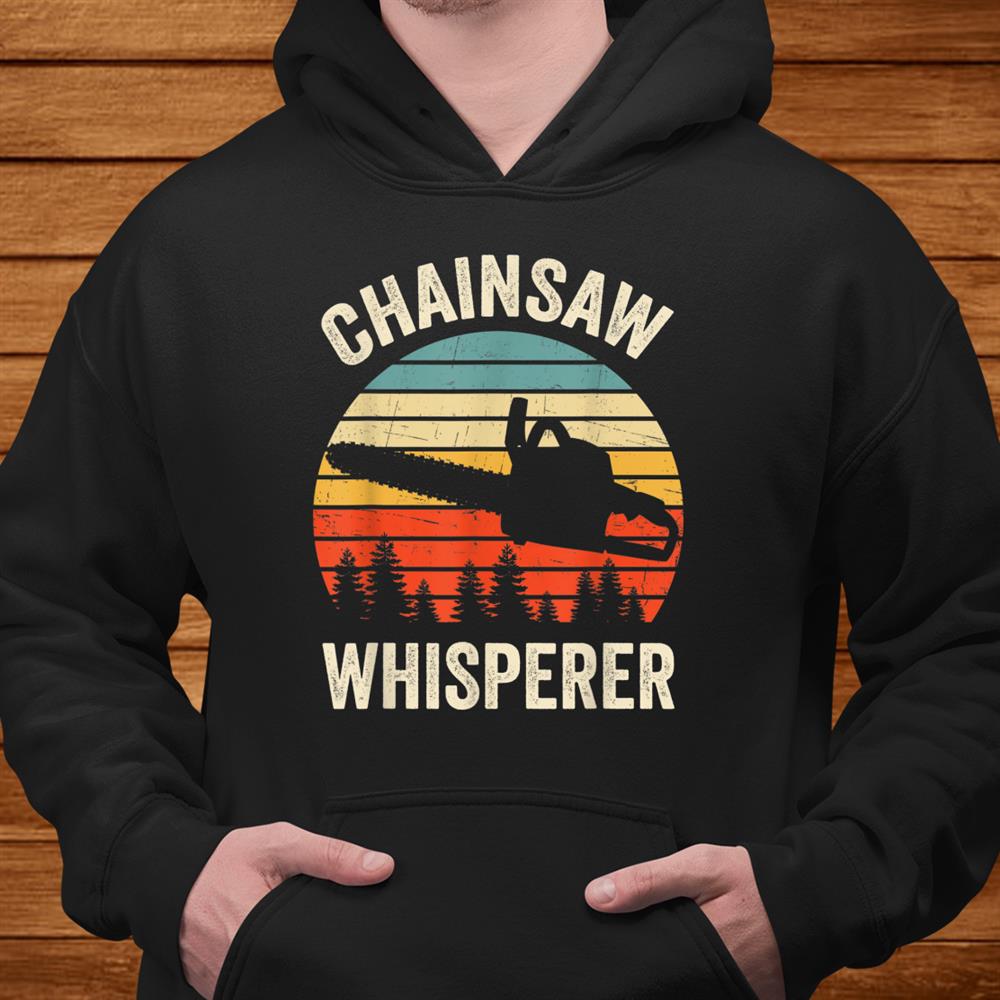 Funny Arborist Chainsaw Whisperer Tree Logger Lumberjack Shirt Funny Arborist Chainsaw Whisperer Tree Logger Lumberjack Shirt