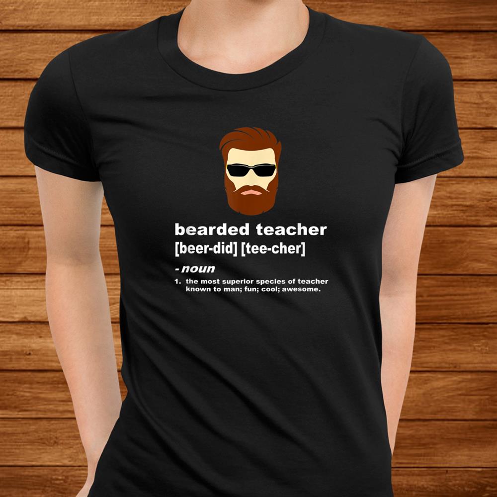 Funny Beard Teacher Shirt; Teacher Appreciation Shirt Funny Beard Teacher Shirt; Teacher Appreciation Shirt