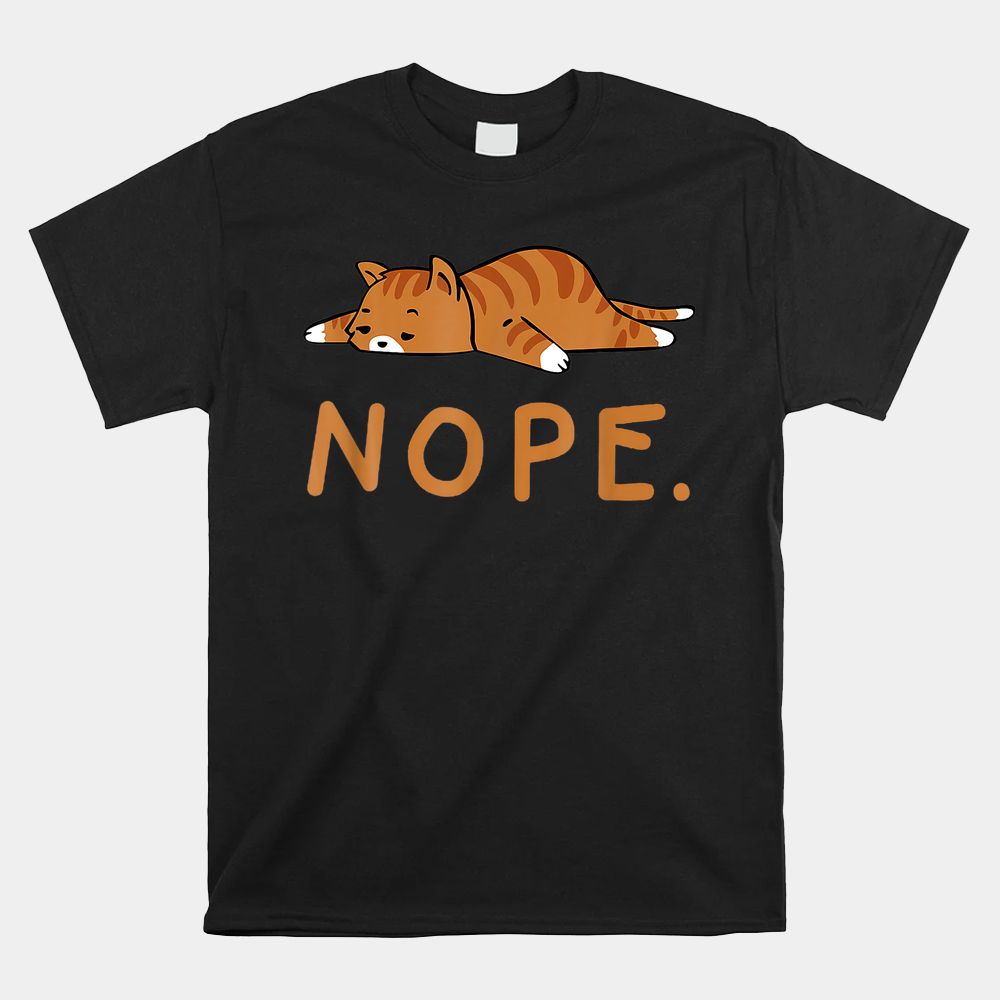 Funny Cat Nope Lazy Cat Orange Cat Lady Cat Shirt Funny Cat Nope Lazy Cat Orange Cat Lady Cat Shirt