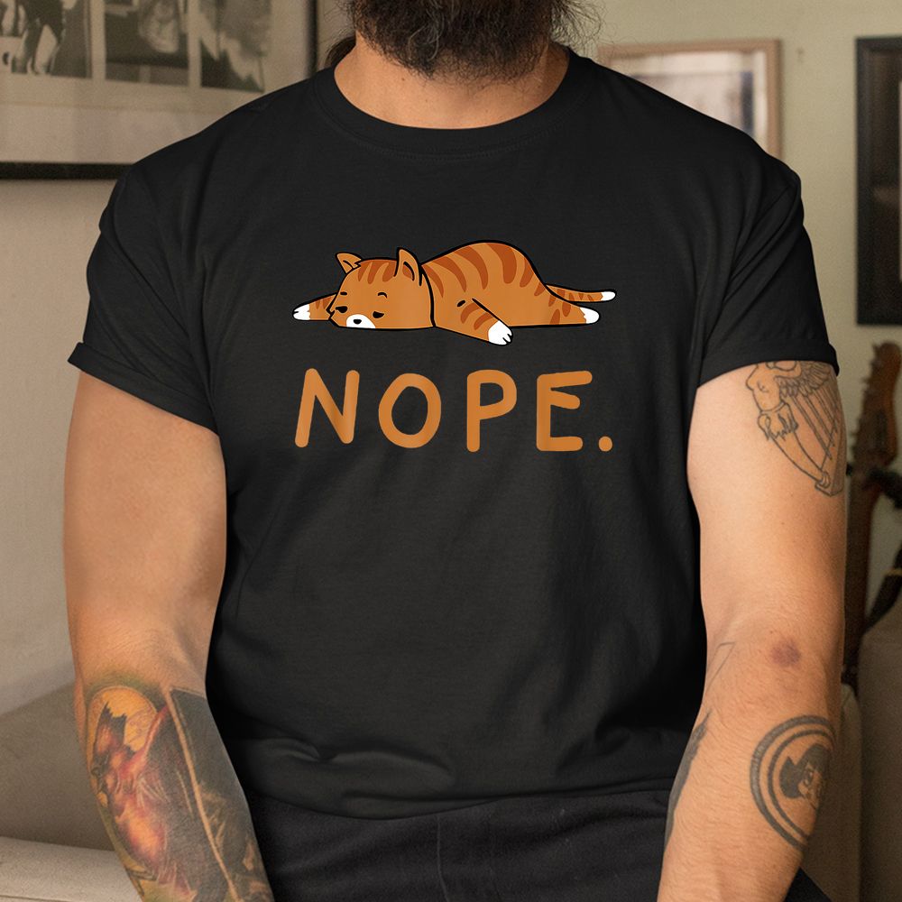 Funny Cat Nope Lazy Cat Orange Cat Lady Cat Shirt Funny Cat Nope Lazy Cat Orange Cat Lady Cat Shirt
