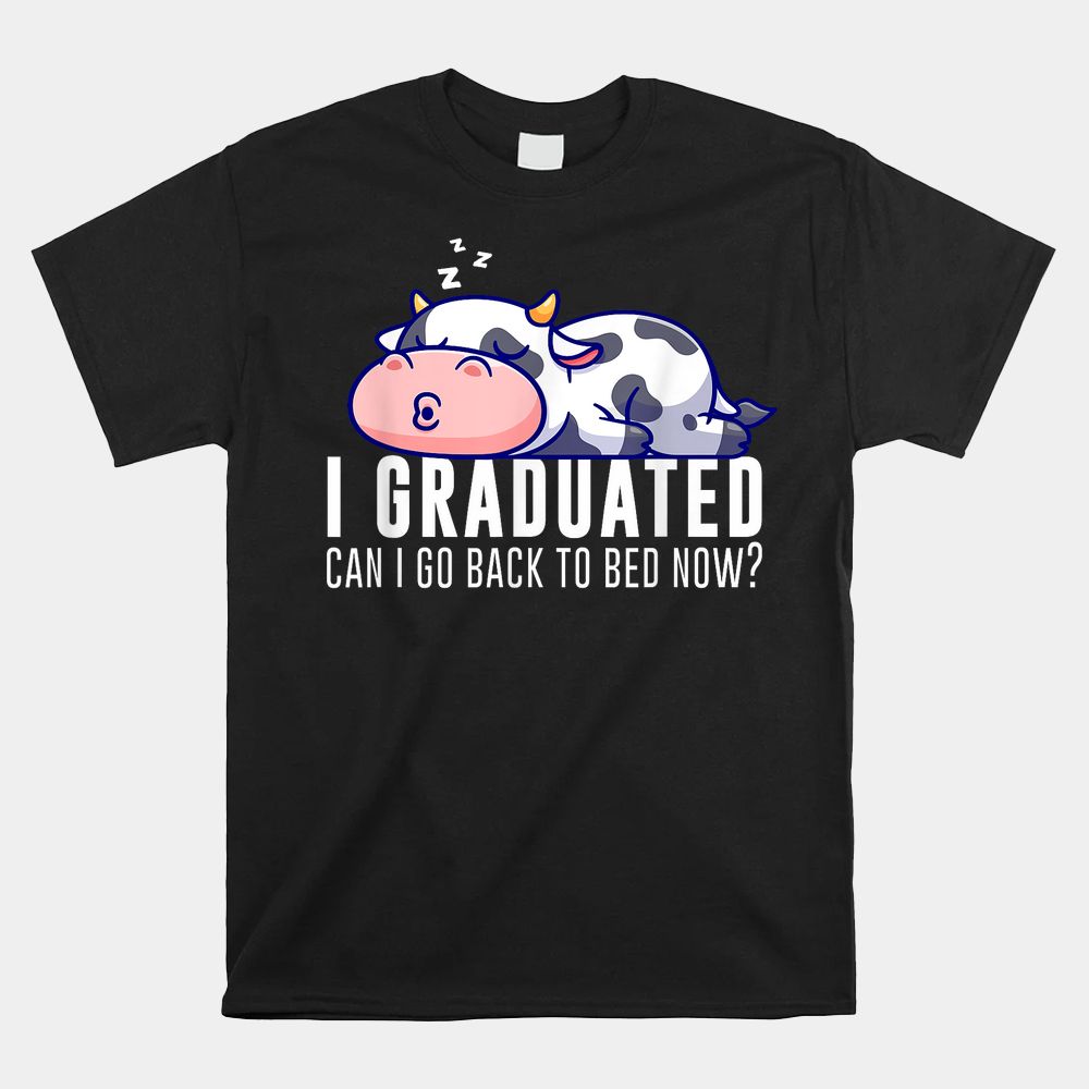 Funny Cow Graduation I Graduated Can I Go Back To Bed Now Shirt Funny Cow Graduation I Graduated Can I Go Back To Bed Now Shirt