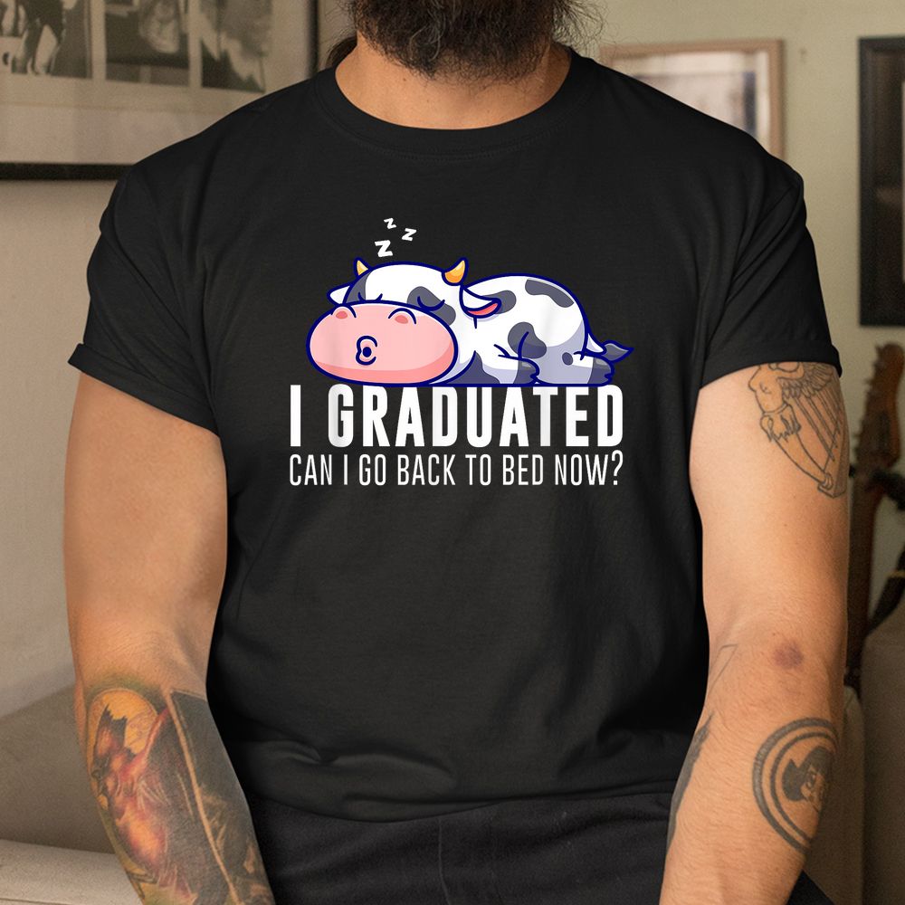 Funny Cow Graduation I Graduated Can I Go Back To Bed Now Shirt Funny Cow Graduation I Graduated Can I Go Back To Bed Now Shirt