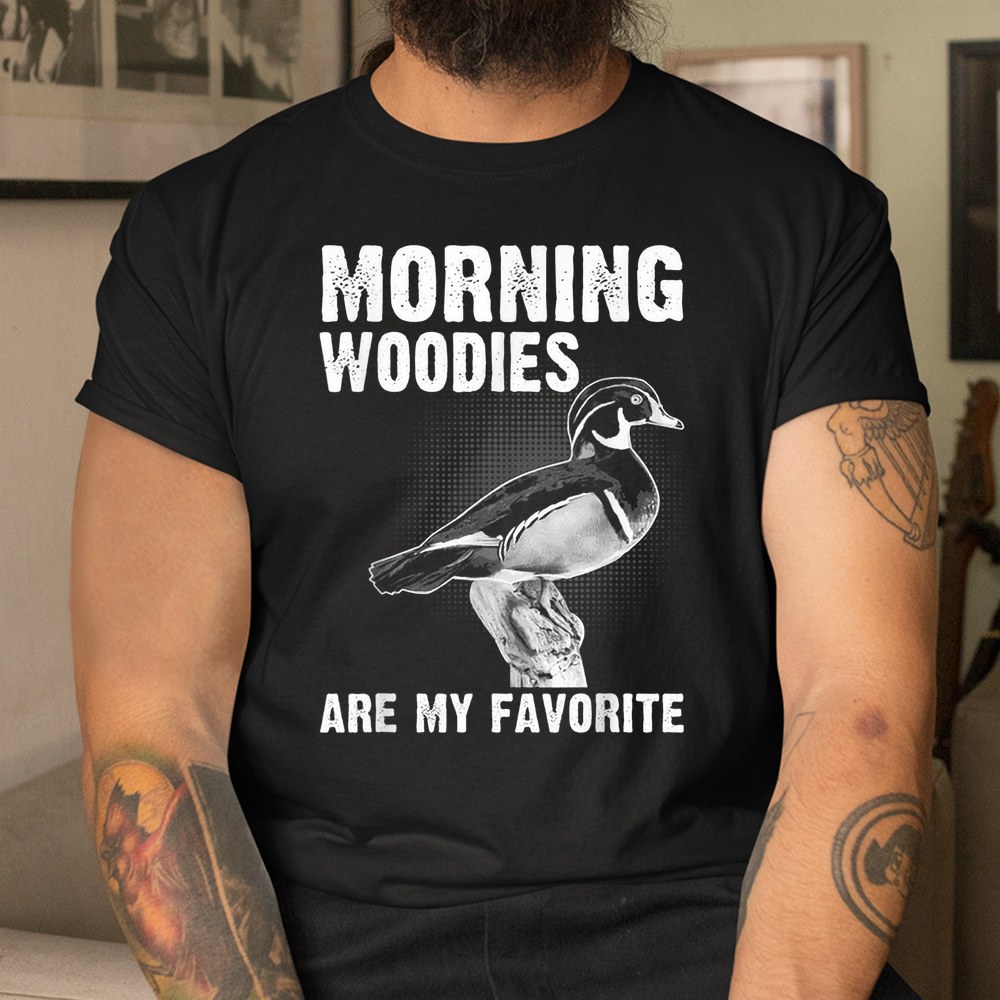 Funny Duck Hunting Morning Woodies Are My Favorite Shirt Funny Duck Hunting Morning Woodies Are My Favorite Shirt