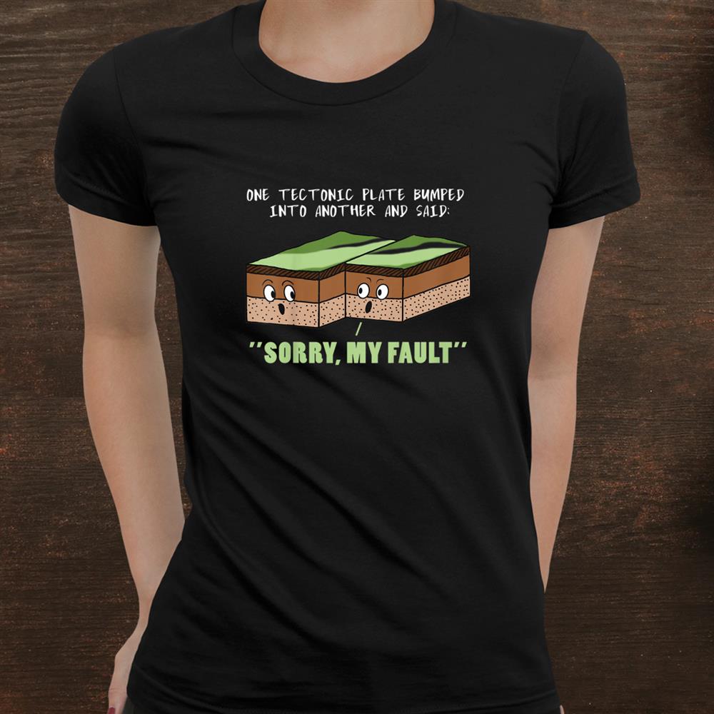 Funny Earthquake Sorry My Fault Geology Science Teacher Shirt Funny Earthquake Sorry My Fault Geology Science Teacher Shirt