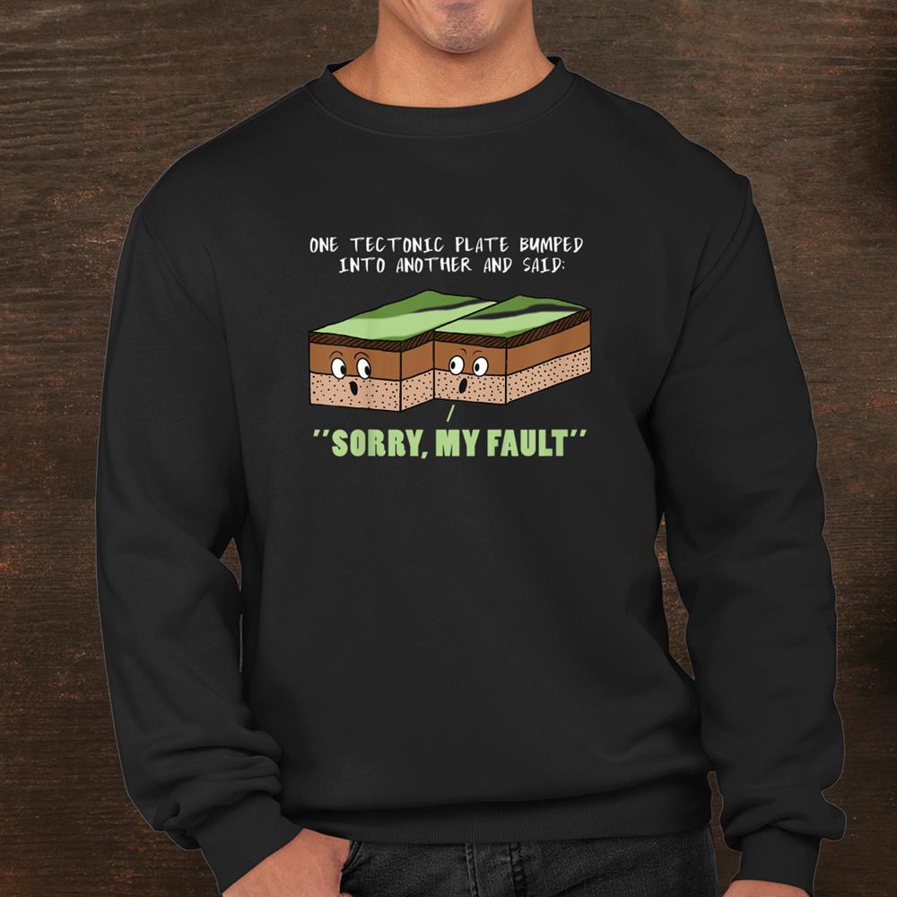 Funny Earthquake Sorry My Fault Geology Science Teacher Shirt Funny Earthquake Sorry My Fault Geology Science Teacher Shirt