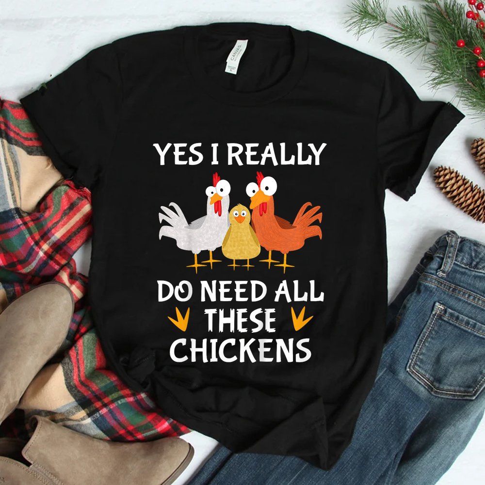 Funny Farmer Farming Yes I Really Do Need All These Chickens Shirt Funny Farmer Farming Yes I Really Do Need All These Chickens Shirt
