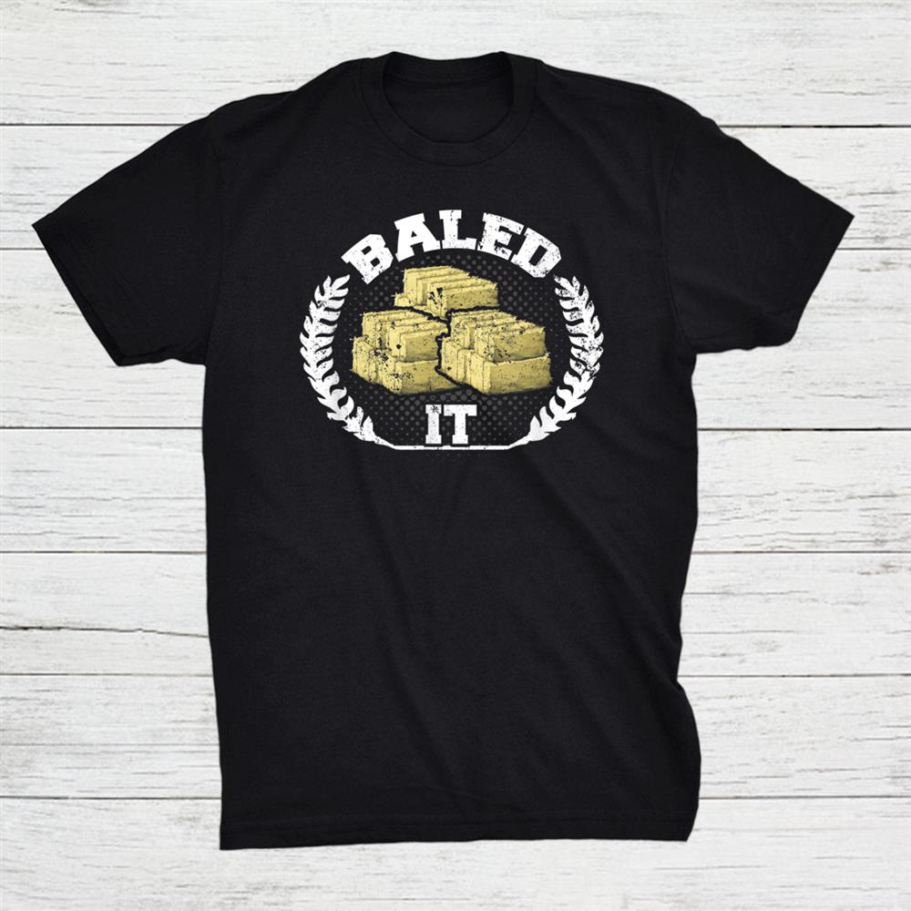 Funny Farming Pun Farmers Humor Baled It Shirt Funny Farming Pun Farmers Humor Baled It Shirt