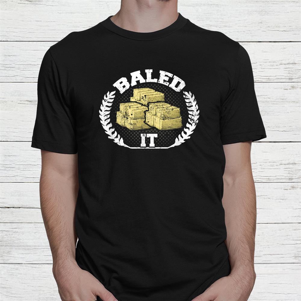 Funny Farming Pun Farmers Humor Baled It Shirt Funny Farming Pun Farmers Humor Baled It Shirt