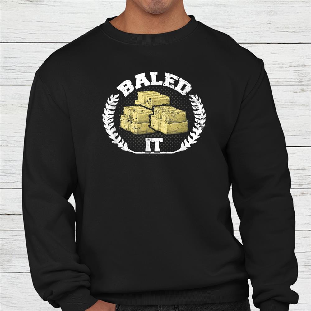 Funny Farming Pun Farmers Humor Baled It Shirt Funny Farming Pun Farmers Humor Baled It Shirt