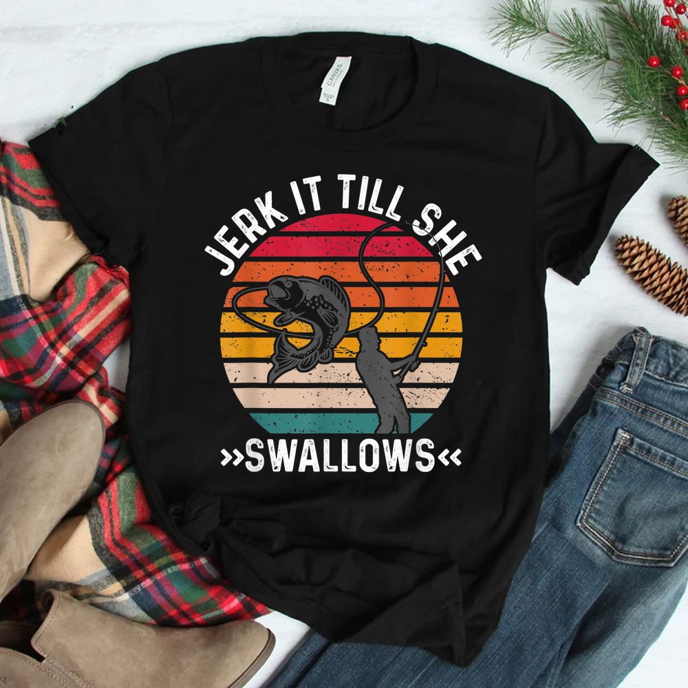 Funny Fishing Shirt Jerk It Till She Swallows Shirt Funny Fishing Shirt Jerk It Till She Swallows Shirt