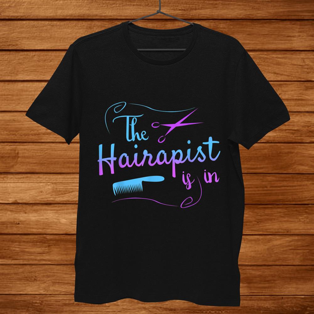 Funny Hairstylist Hairapist Is In Barber Shirt Funny Hairstylist Hairapist Is In Barber Shirt