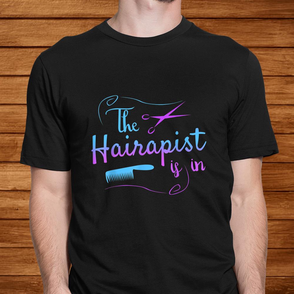 Funny Hairstylist Hairapist Is In Barber Shirt Funny Hairstylist Hairapist Is In Barber Shirt