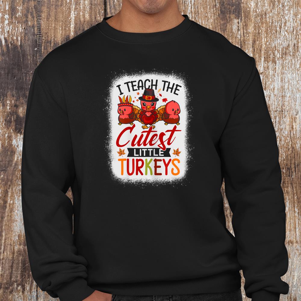 Funny I Teach The Cutest Little Turkeys Teacher Thanksgiving Shirt Funny I Teach The Cutest Little Turkeys Teacher Thanksgiving Shirt