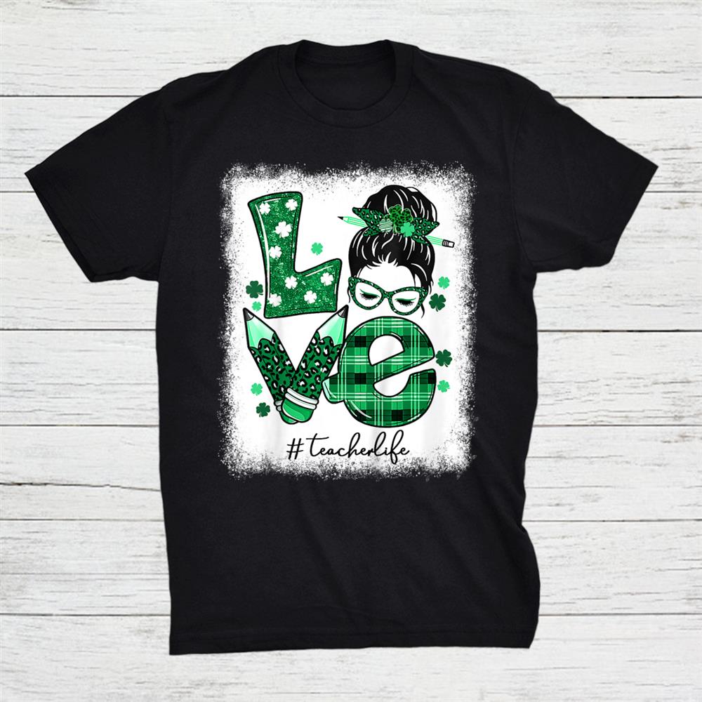 Funny Love Messy Bun Teacher Life St Patricks Day Shamrock Shirt Funny Love Messy Bun Teacher Life St Patricks Day Shamrock Shirt