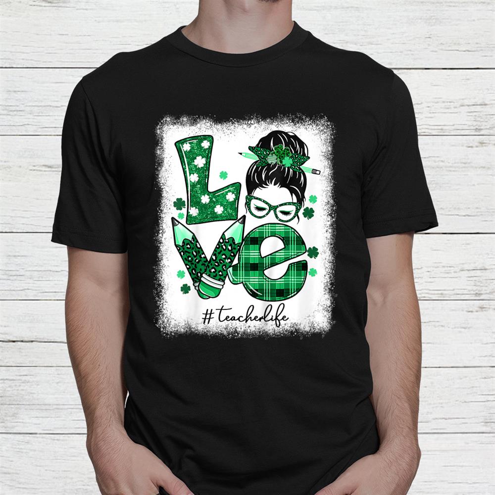 Funny Love Messy Bun Teacher Life St Patricks Day Shamrock Shirt Funny Love Messy Bun Teacher Life St Patricks Day Shamrock Shirt
