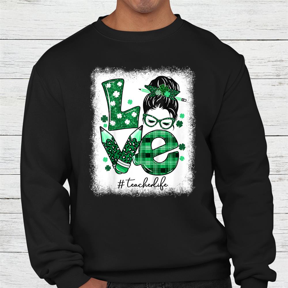 Funny Love Messy Bun Teacher Life St Patricks Day Shamrock Shirt Funny Love Messy Bun Teacher Life St Patricks Day Shamrock Shirt
