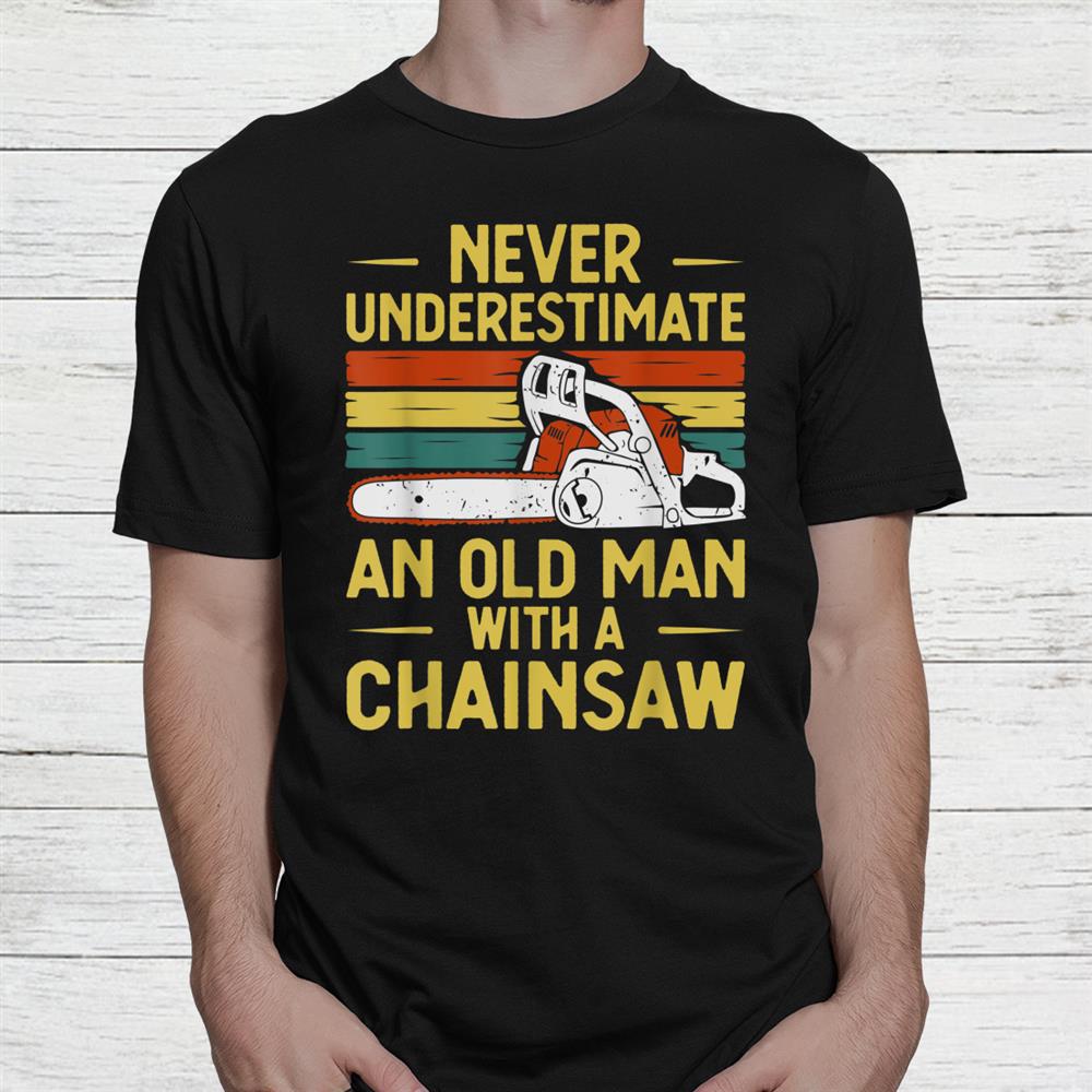 Funny Lumberjack Chainsaw Arborist Wood Logger Shirt Funny Lumberjack Chainsaw Arborist Wood Logger Shirt