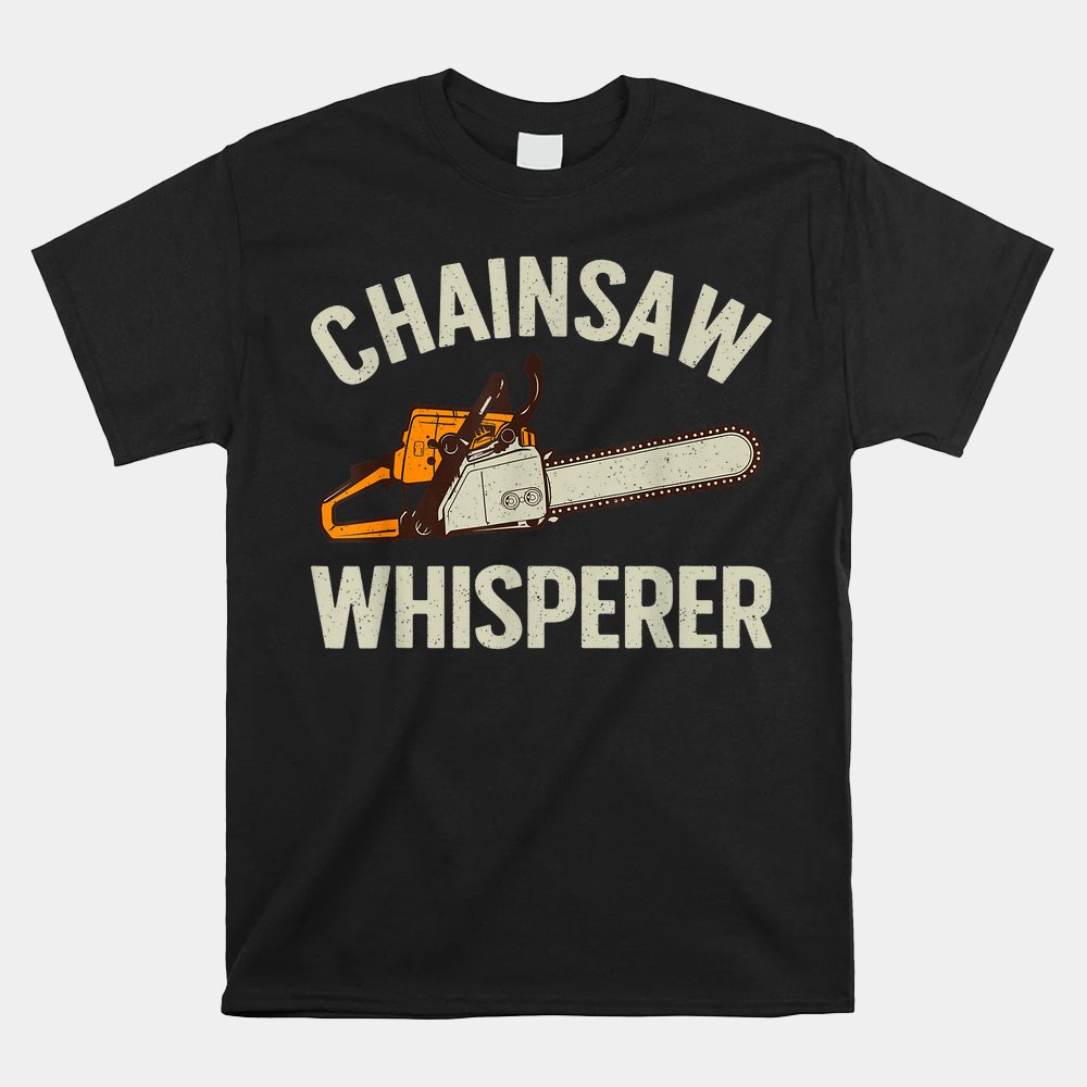 Funny Lumberjack Logger Lumberjack Chainsaw Shirt Funny Lumberjack Logger Lumberjack Chainsaw Shirt