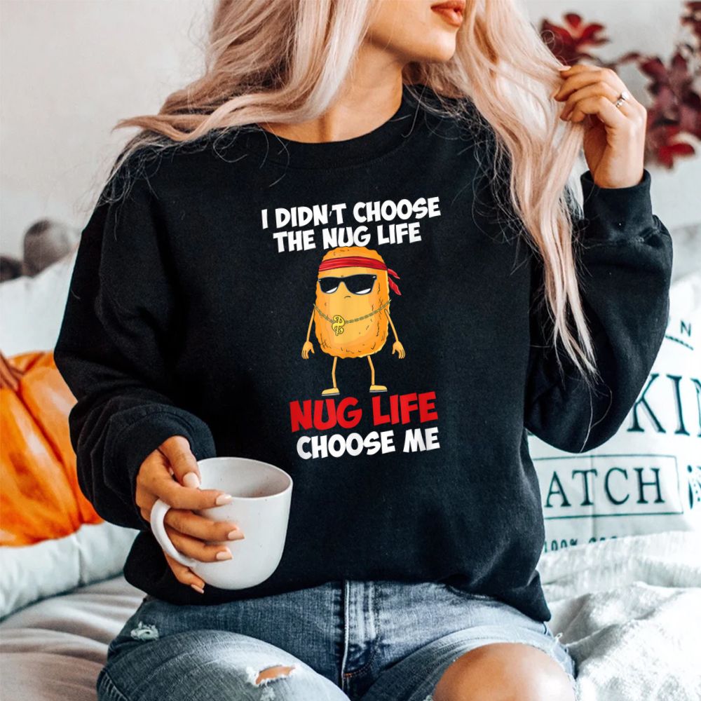 Funny Nug Life Quote For A Chicken Nugget Shirt Funny Nug Life Quote For A Chicken Nugget Shirt