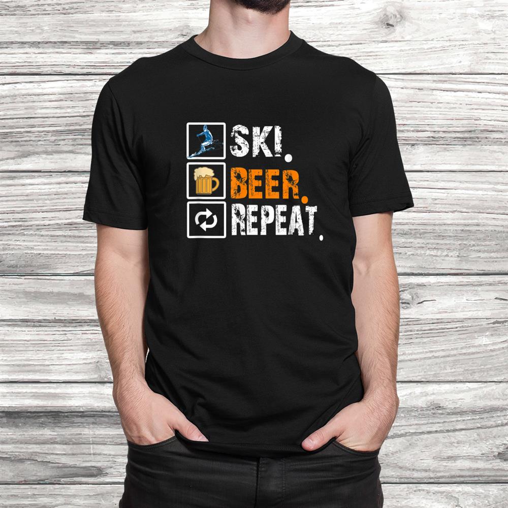 Funny Ski Beer Repeat Skiingand & Skiers Shirt Funny Ski Beer Repeat Skiingand & Skiers Shirt