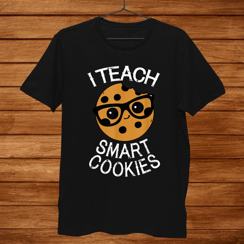 Funny Teacher Shirt I Teach Smart Cookies Shirt Nerd Shirt Funny Teacher Shirt I Teach Smart Cookies Shirt Nerd Shirt