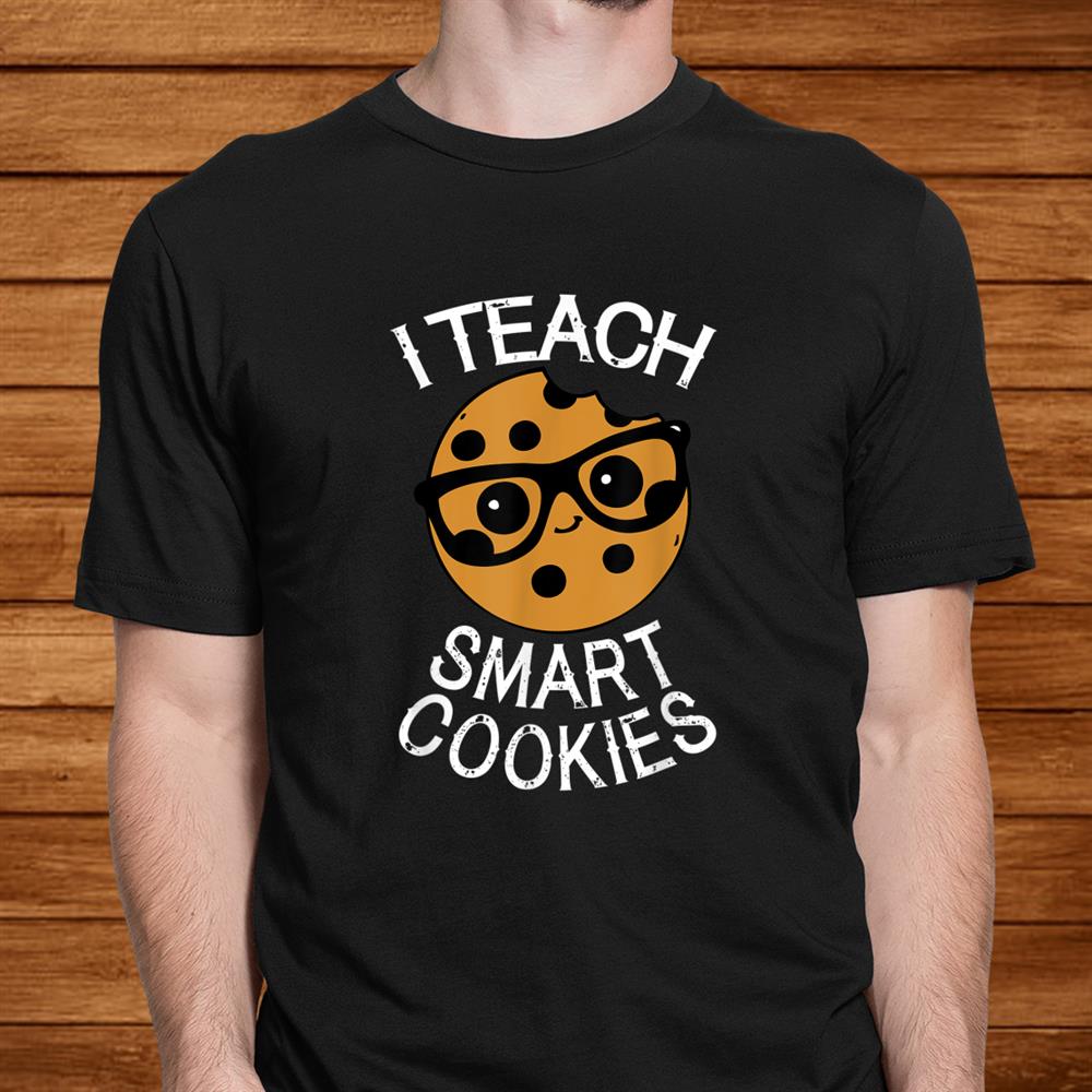 Funny Teacher Shirt I Teach Smart Cookies Shirt Nerd Shirt Funny Teacher Shirt I Teach Smart Cookies Shirt Nerd Shirt