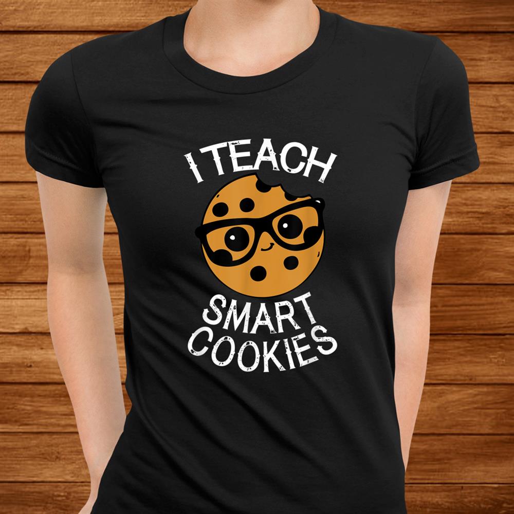 Funny Teacher Shirt I Teach Smart Cookies Shirt Nerd Shirt Funny Teacher Shirt I Teach Smart Cookies Shirt Nerd Shirt