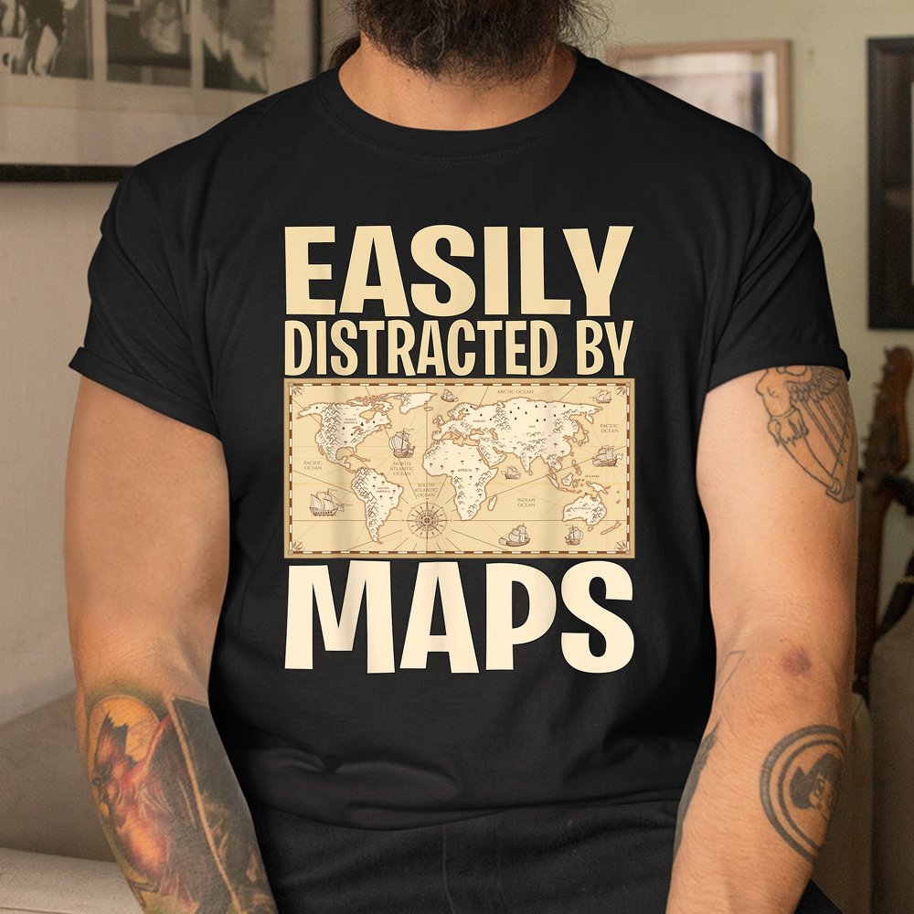Geography Teacher Easily Distracted By Maps Shirt Geography Teacher Easily Distracted By Maps Shirt