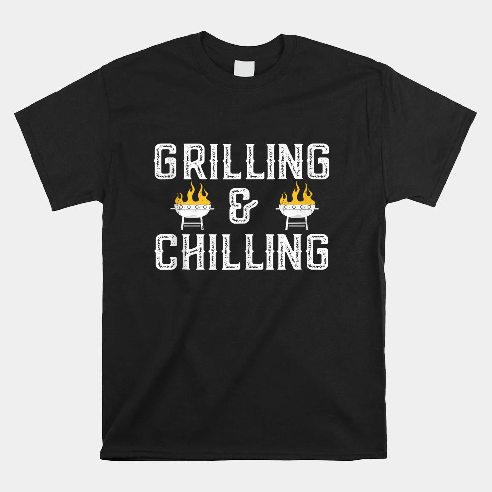 Grilling Chilling Funny Dad Griller BBQ Shirt Grilling Chilling Funny Dad Griller BBQ Shirt