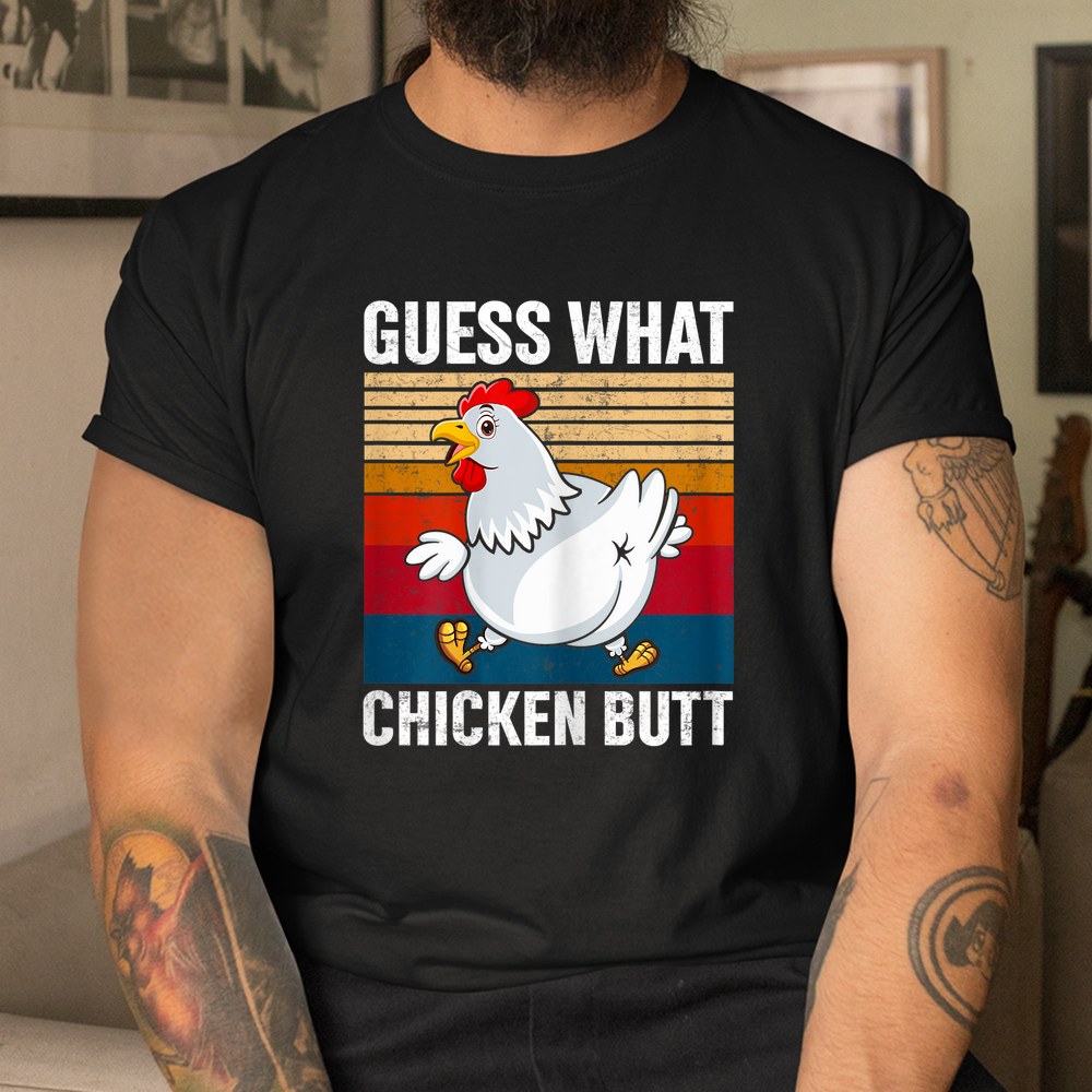 Guess What Chicken Butt Retro Vintage Chicken Farming Farmer Shirt Guess What Chicken Butt Retro Vintage Chicken Farming Farmer Shirt