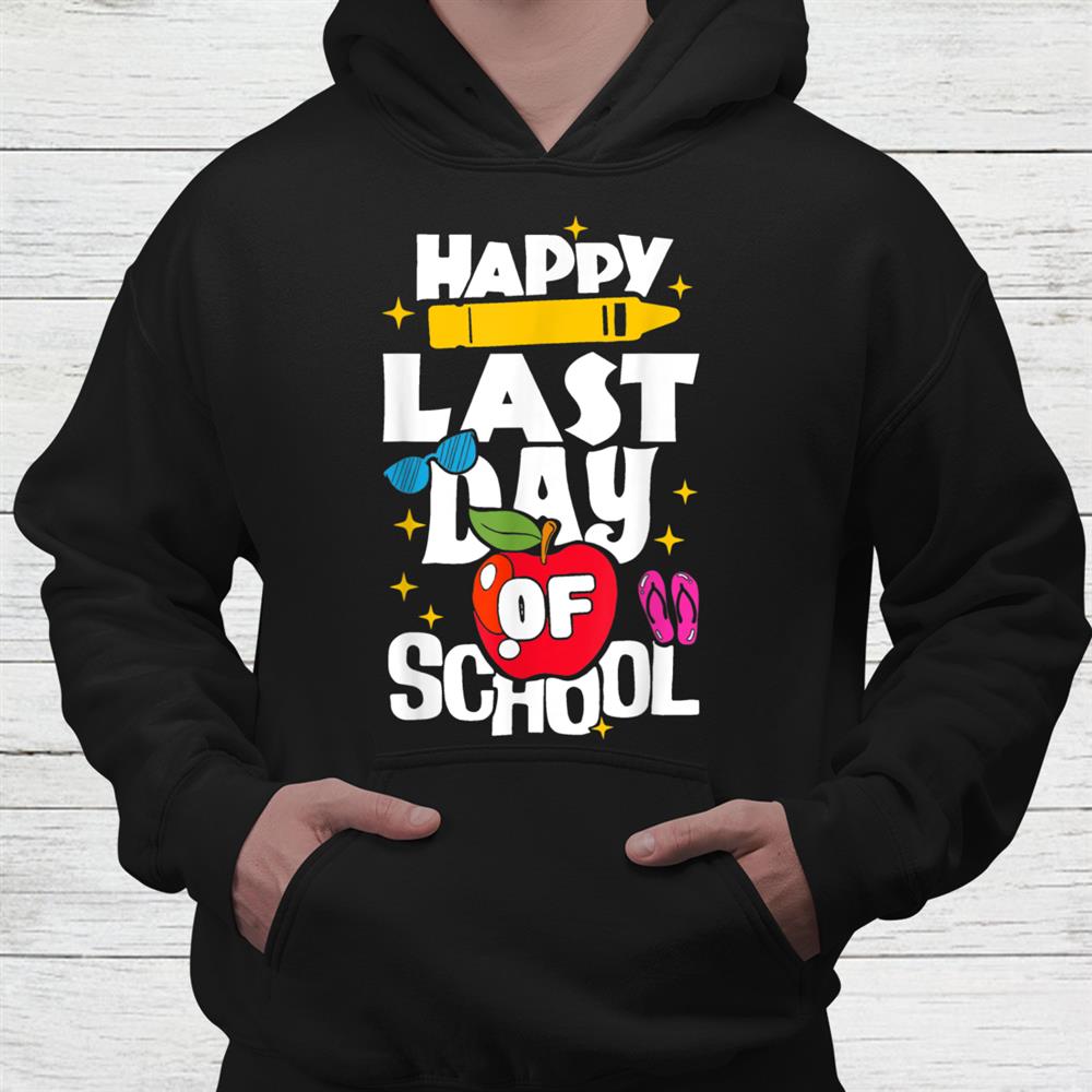 Happy Last Day Of School Teacher Student Graduation Shirt Happy Last Day Of School Teacher Student Graduation Shirt